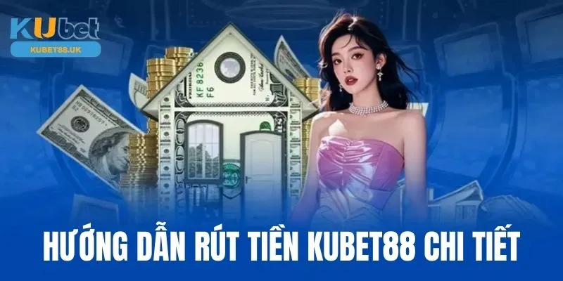 Chi tiết giao dịch rút tiền tại Kubet88 nhà cái 