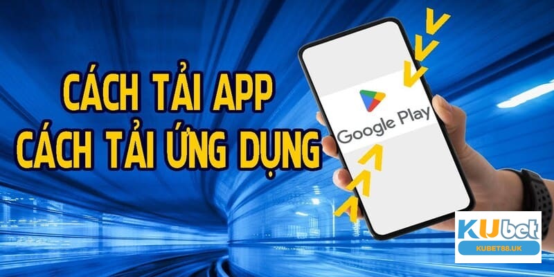 Tải app cực nhanh về điện thoại Android 