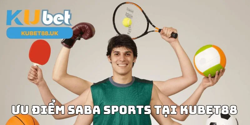 Ưu điểm Saba sports tại Kubet88